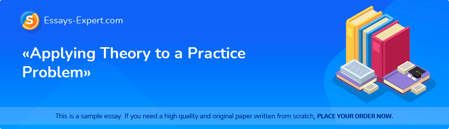 «Applying Theory to a Practice Problem»
