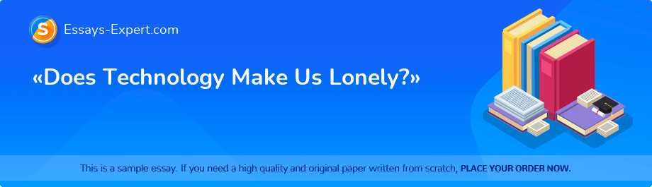 «Does Technology Make Us Lonely?»