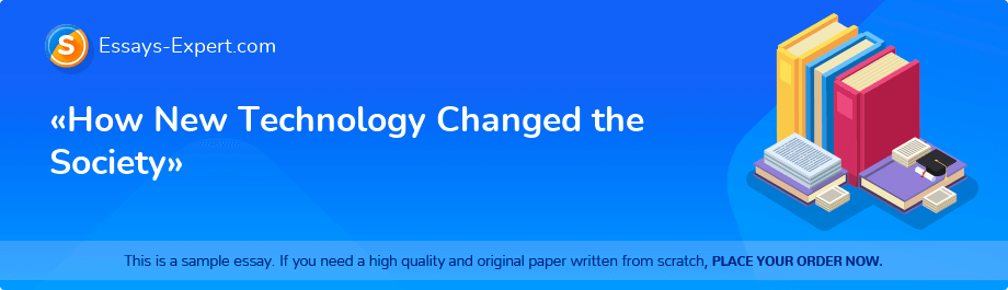 «How New Technology Changed the Society»