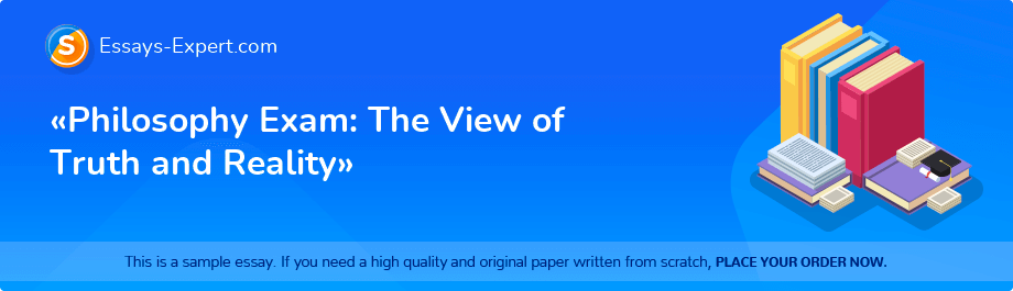«Philosophy Exam: The View of Truth and Reality»